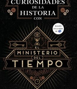 Curiosities of history with the Ministry of time