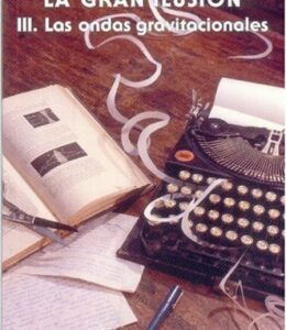 La Gran Ilusion, III. Las Ondas Gravitacionales
