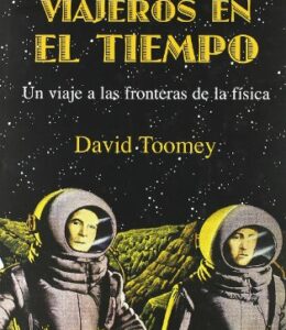 Los nuevos viajeros en el tiempo: Un viaje a las fronteras de la física