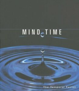 Mind Time: The Temporal Factor in Consciousness (Perspectives in Cognitive Neuroscience)