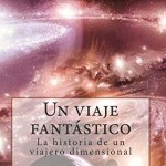 Un viaje fantástico: La historia de un viajero dimensional - Imagen 2