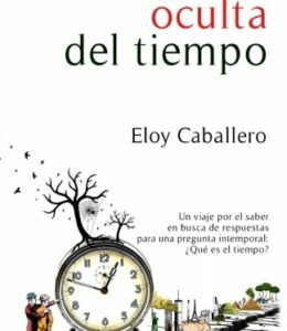 La historia oculta del tiempo - Eloy Caballero